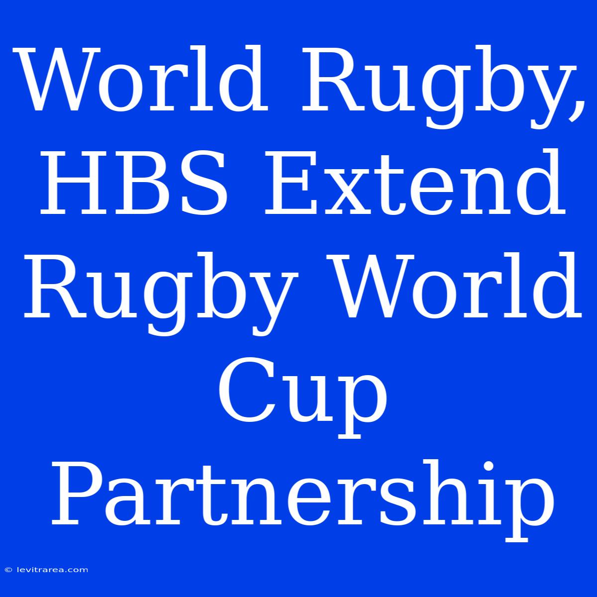 World Rugby, HBS Extend Rugby World Cup Partnership