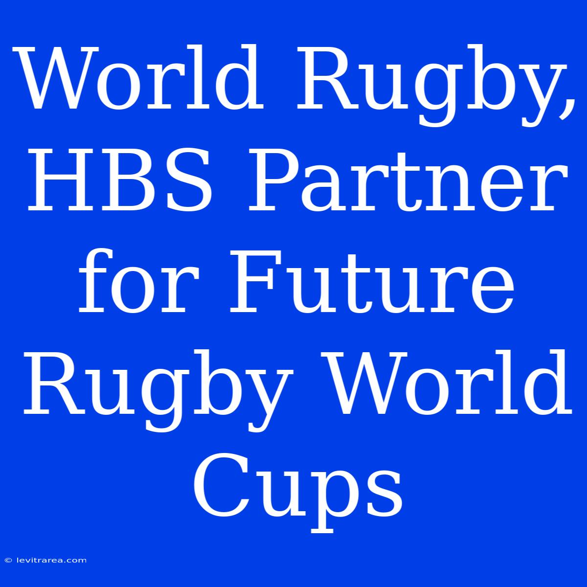 World Rugby, HBS Partner For Future Rugby World Cups