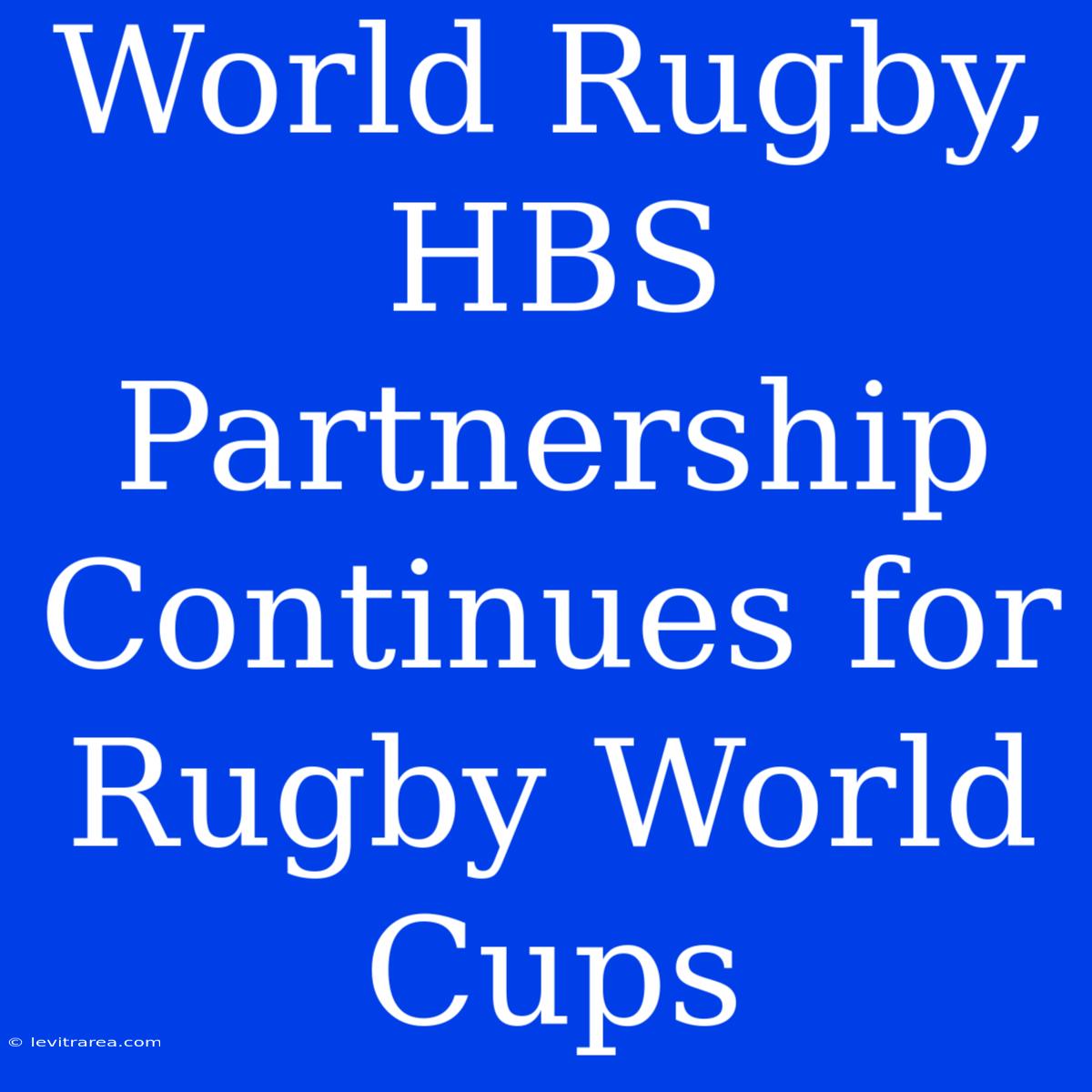 World Rugby, HBS Partnership Continues For Rugby World Cups 