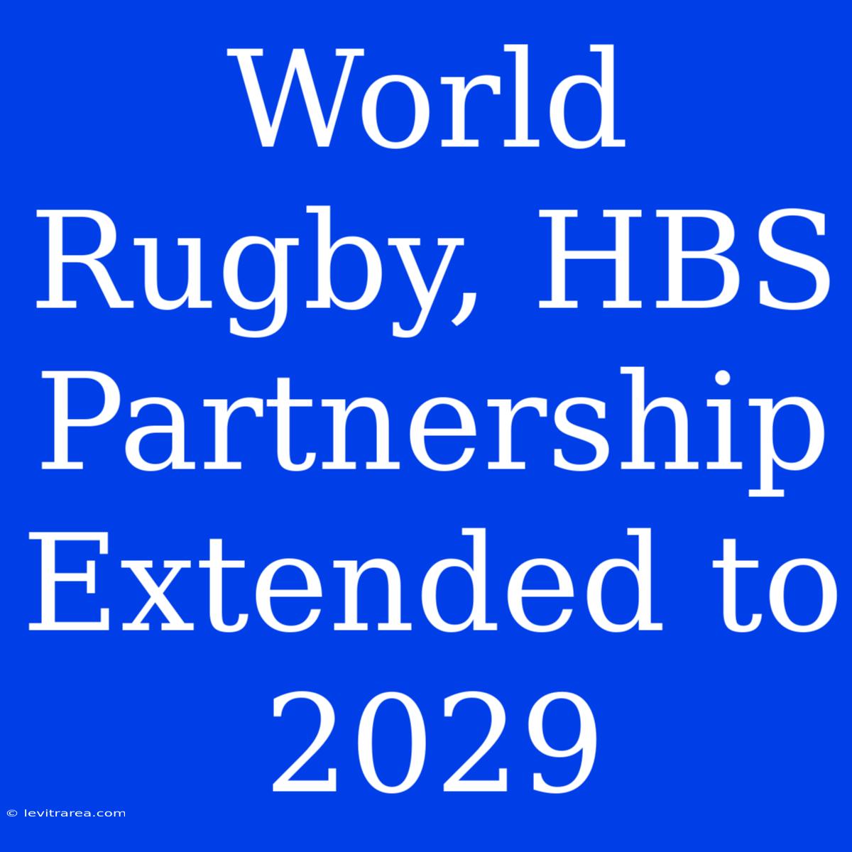 World Rugby, HBS Partnership Extended To 2029