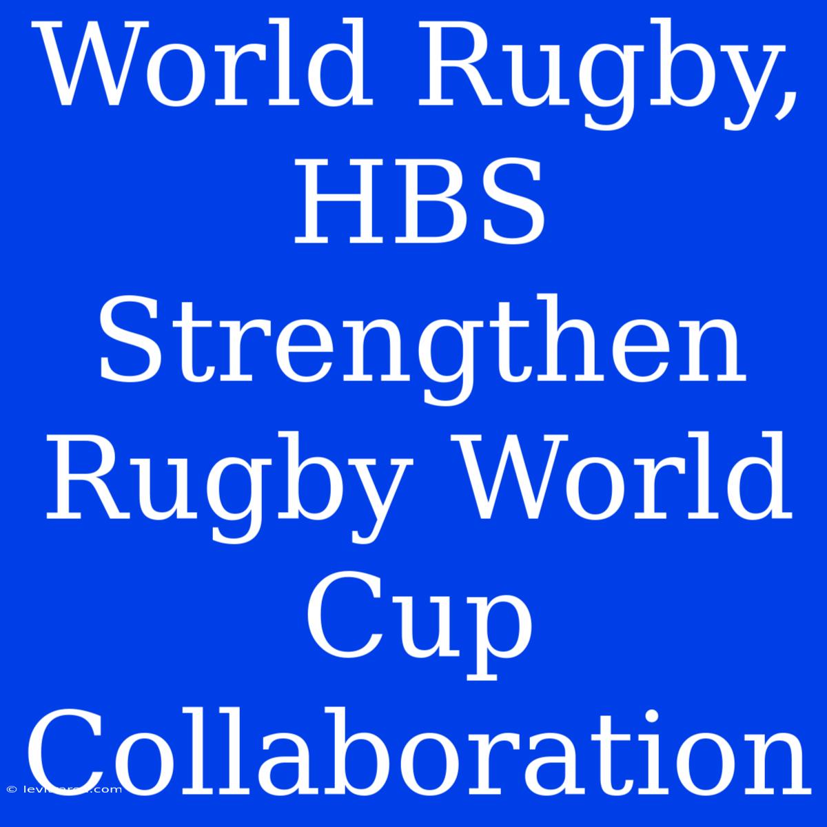 World Rugby, HBS Strengthen Rugby World Cup Collaboration