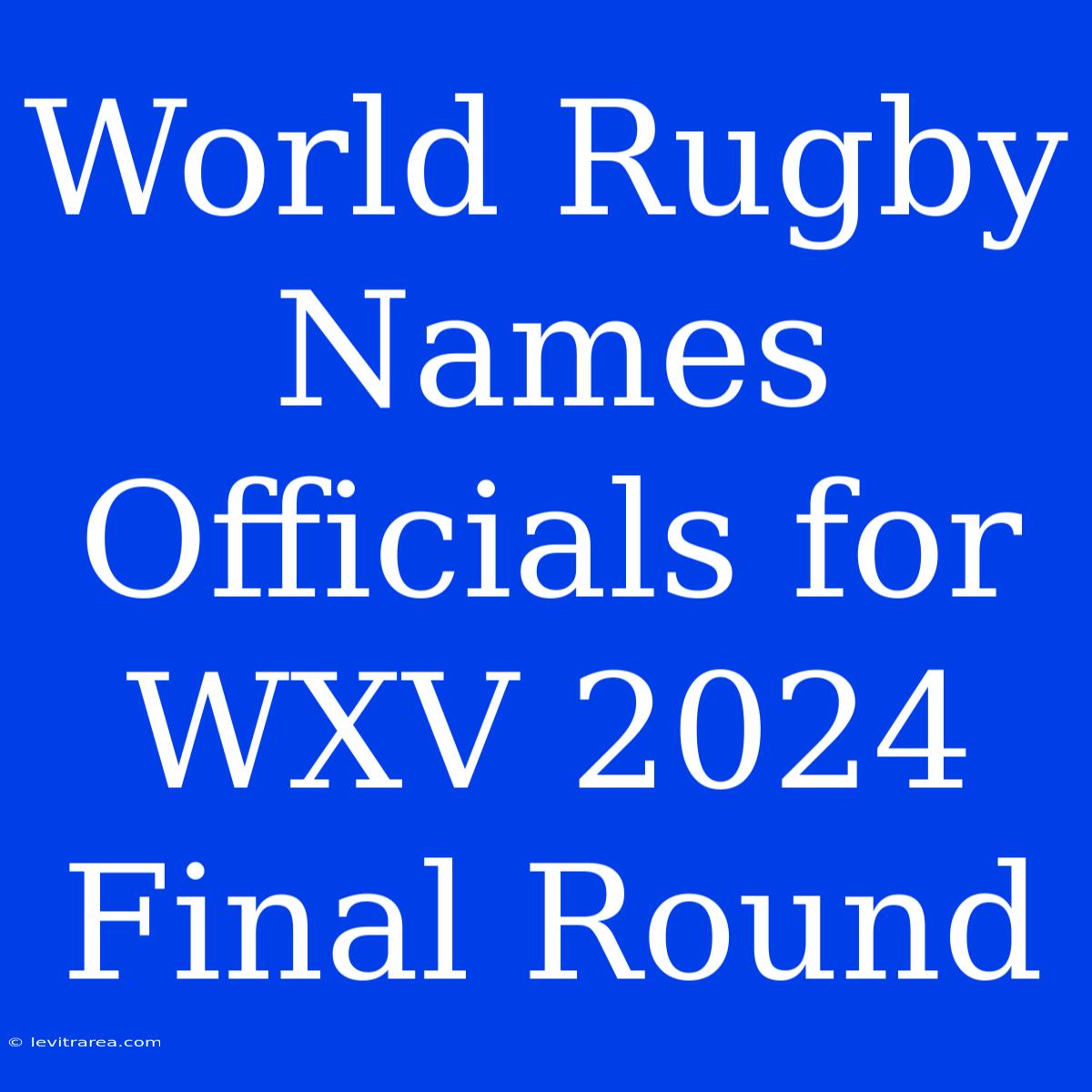 World Rugby Names Officials For WXV 2024 Final Round