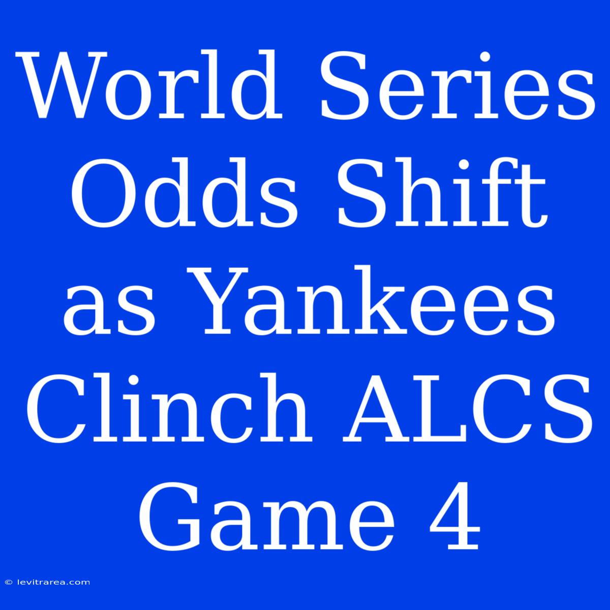 World Series Odds Shift As Yankees Clinch ALCS Game 4