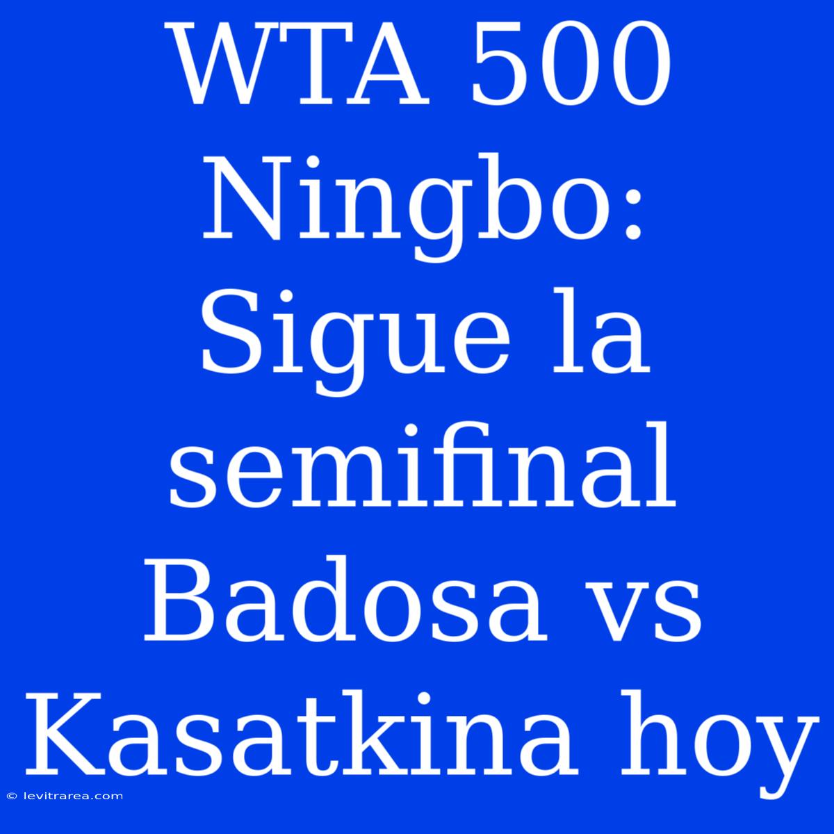 WTA 500 Ningbo: Sigue La Semifinal Badosa Vs Kasatkina Hoy