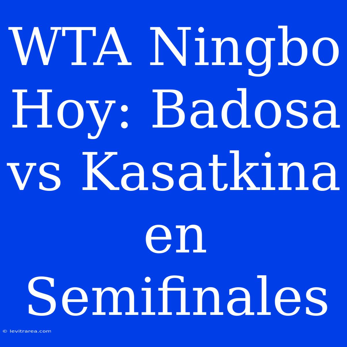 WTA Ningbo Hoy: Badosa Vs Kasatkina En Semifinales 