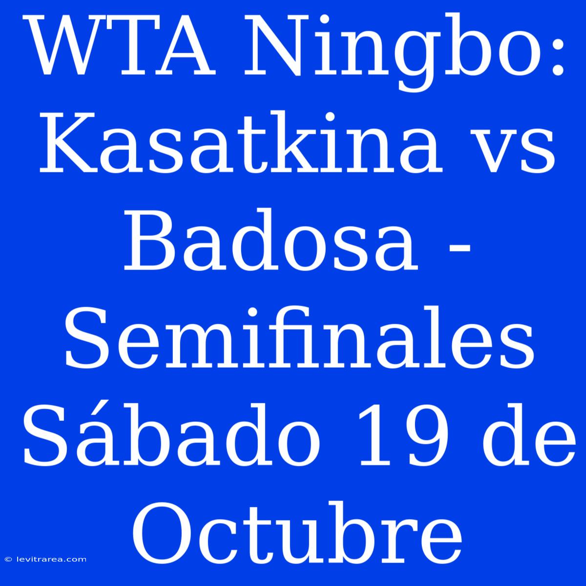 WTA Ningbo: Kasatkina Vs Badosa - Semifinales Sábado 19 De Octubre 