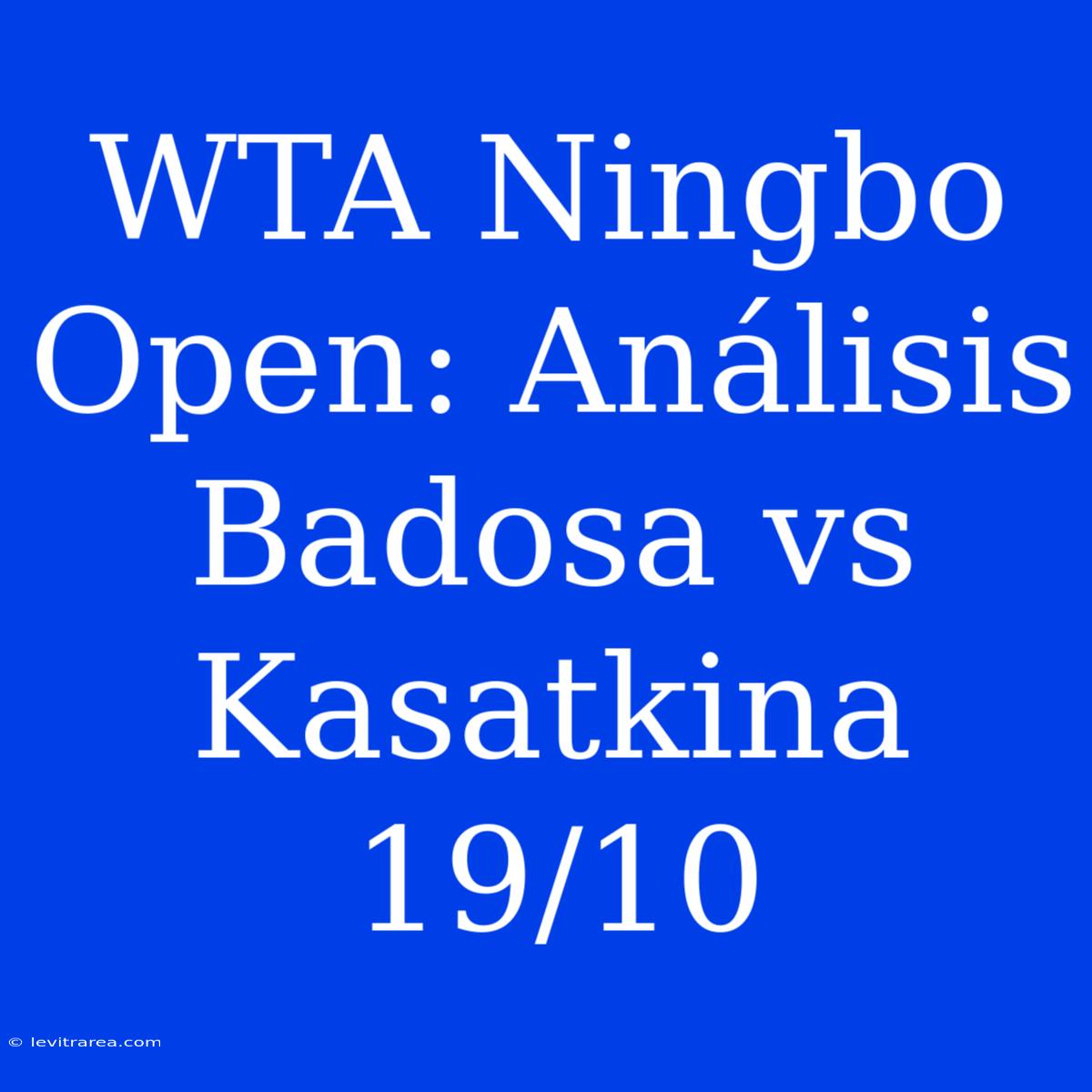 WTA Ningbo Open: Análisis Badosa Vs Kasatkina 19/10