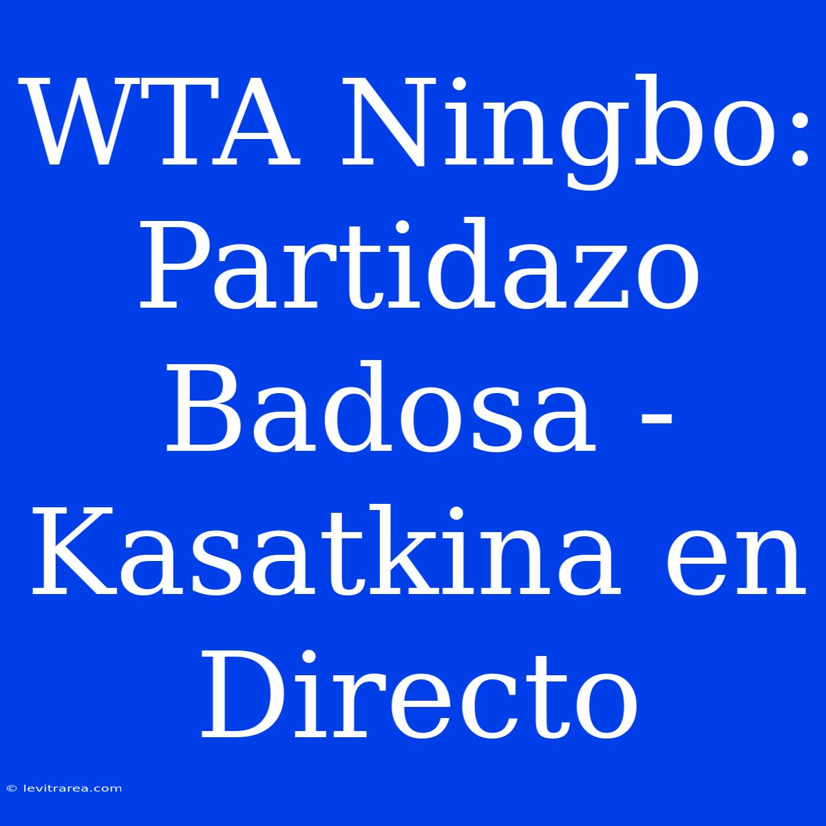 WTA Ningbo: Partidazo Badosa - Kasatkina En Directo