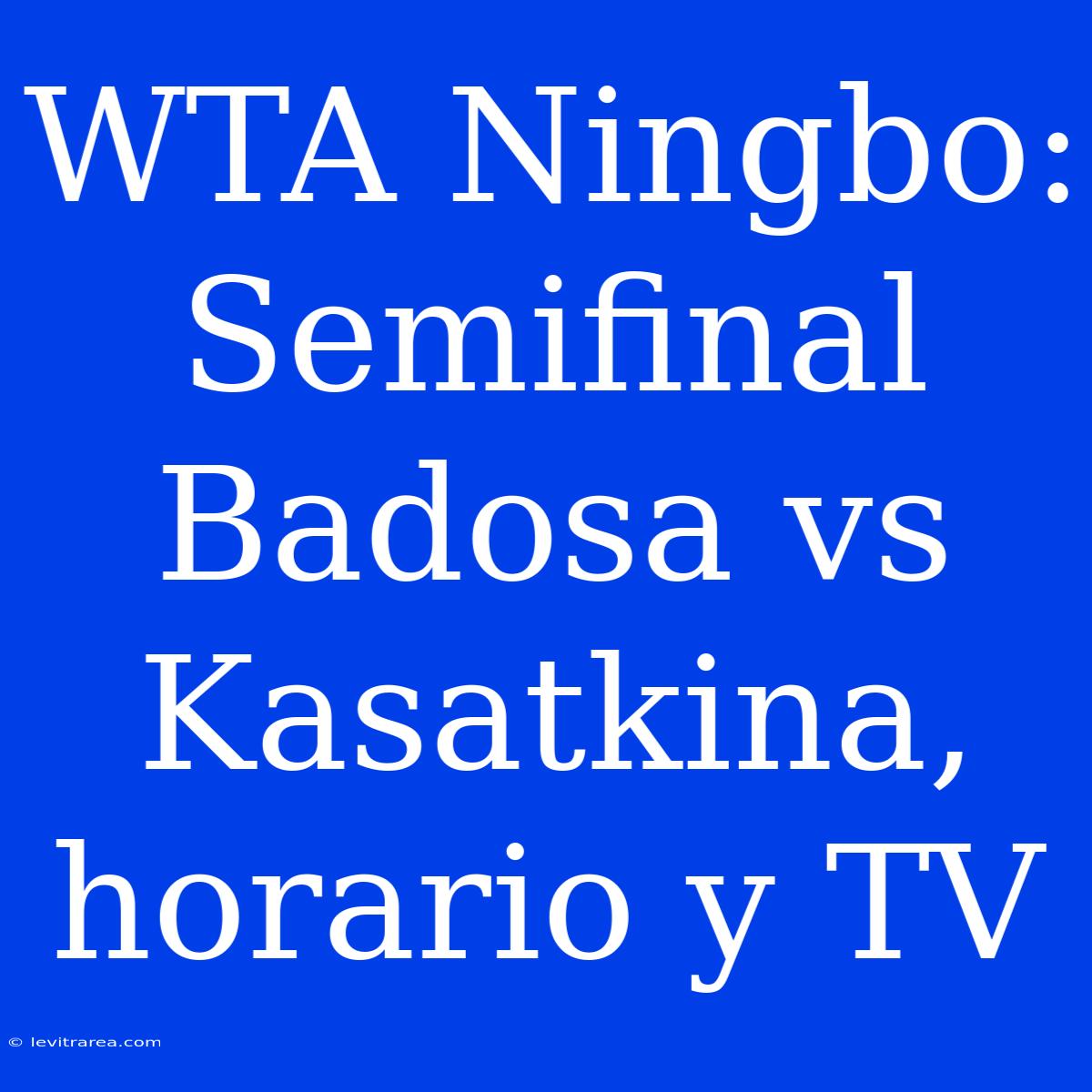 WTA Ningbo: Semifinal Badosa Vs Kasatkina, Horario Y TV