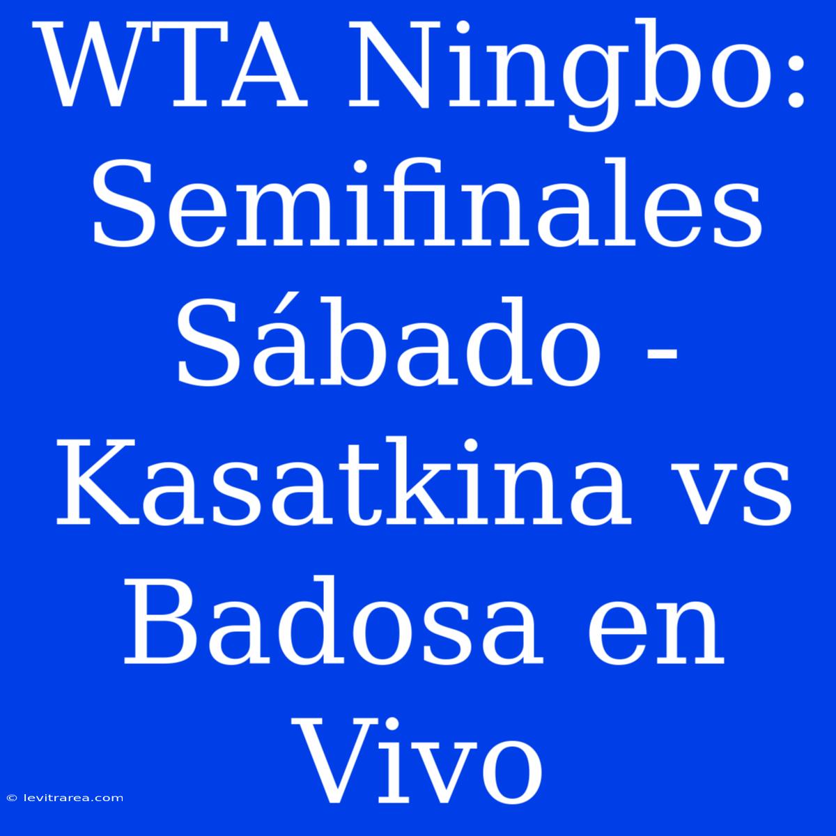 WTA Ningbo: Semifinales Sábado - Kasatkina Vs Badosa En Vivo