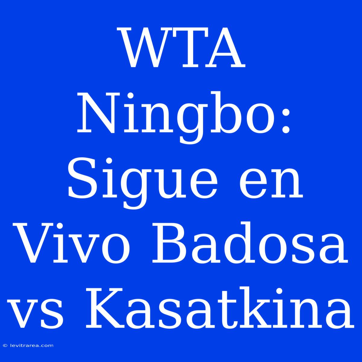 WTA Ningbo: Sigue En Vivo Badosa Vs Kasatkina