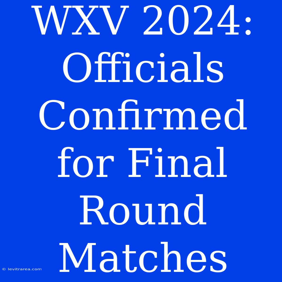 WXV 2024: Officials Confirmed For Final Round Matches