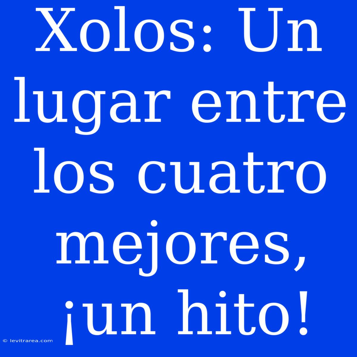 Xolos: Un Lugar Entre Los Cuatro Mejores, ¡un Hito!