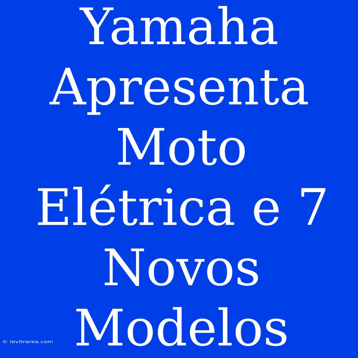 Yamaha Apresenta Moto Elétrica E 7 Novos Modelos