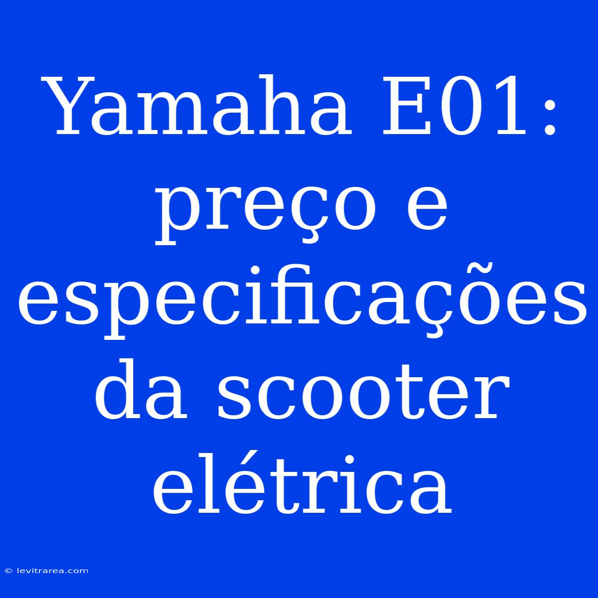 Yamaha E01: Preço E Especificações Da Scooter Elétrica