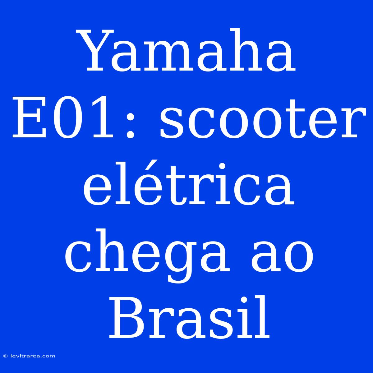 Yamaha E01: Scooter Elétrica Chega Ao Brasil