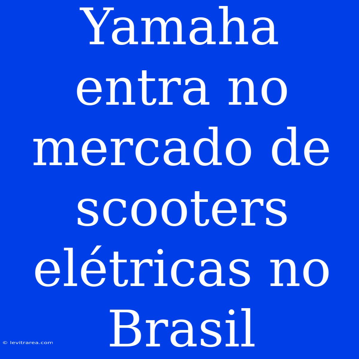 Yamaha Entra No Mercado De Scooters Elétricas No Brasil