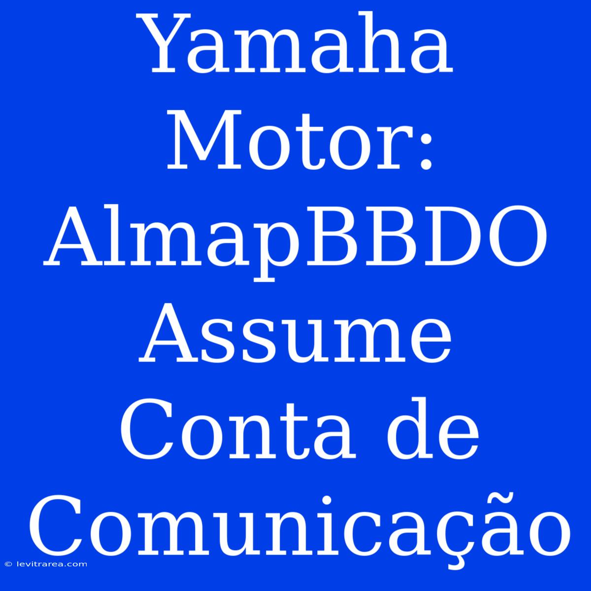 Yamaha Motor: AlmapBBDO Assume Conta De Comunicação