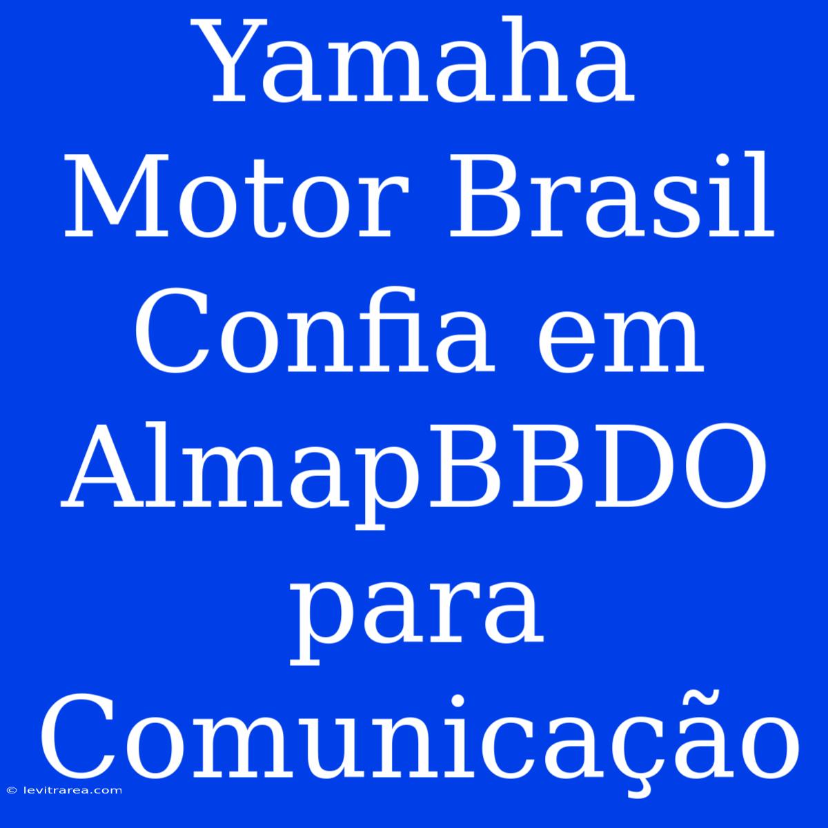 Yamaha Motor Brasil Confia Em AlmapBBDO Para Comunicação