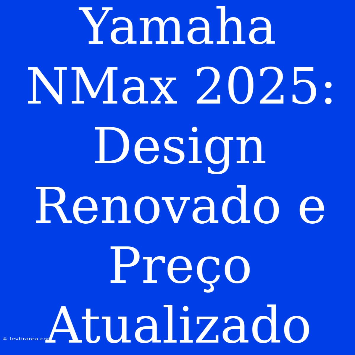 Yamaha NMax 2025: Design Renovado E Preço Atualizado