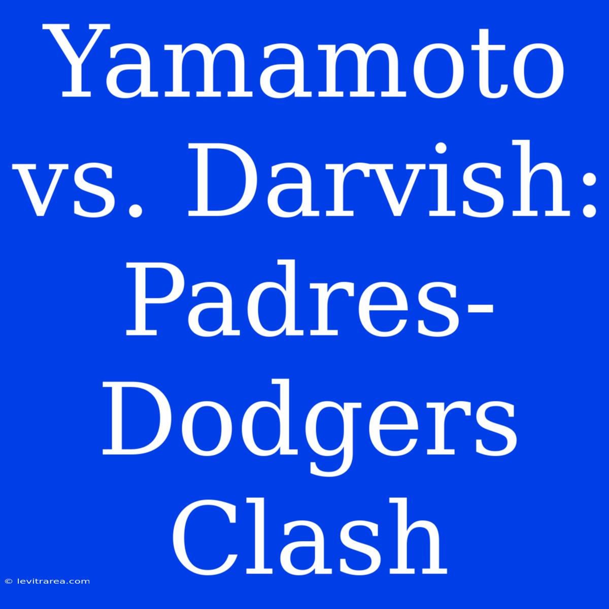 Yamamoto Vs. Darvish: Padres-Dodgers Clash