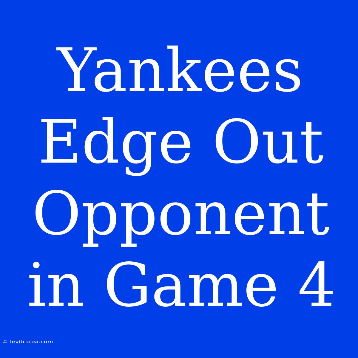 Yankees Edge Out Opponent In Game 4