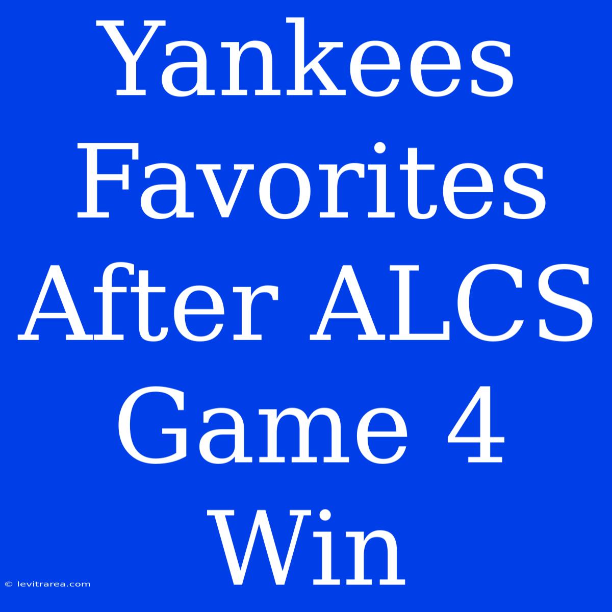 Yankees Favorites After ALCS Game 4 Win