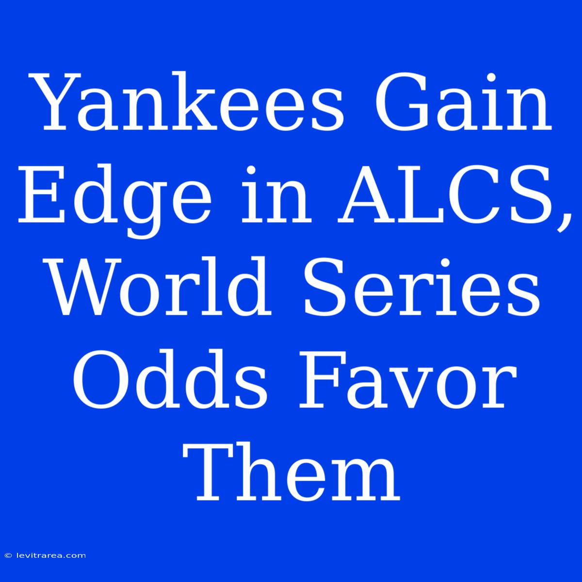 Yankees Gain Edge In ALCS, World Series Odds Favor Them