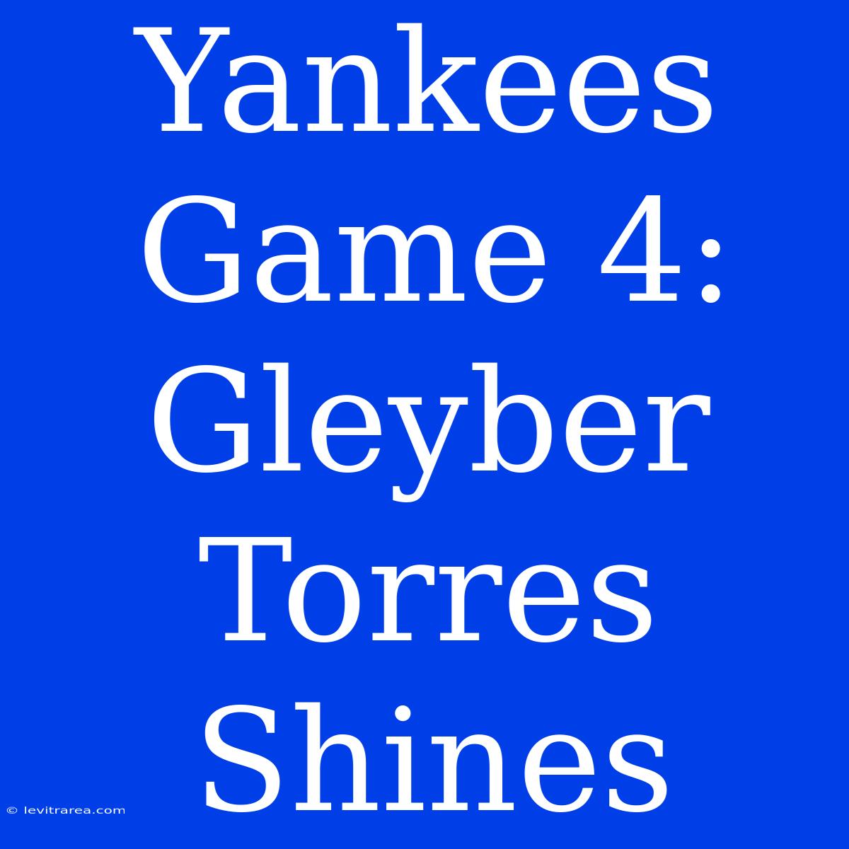 Yankees Game 4: Gleyber Torres Shines 