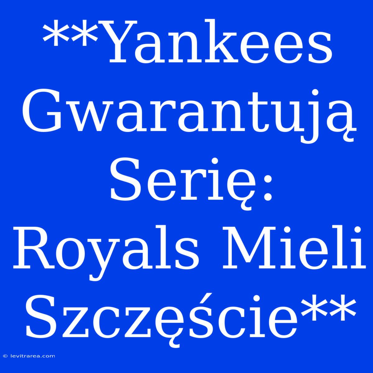 **Yankees Gwarantują Serię: Royals Mieli Szczęście**