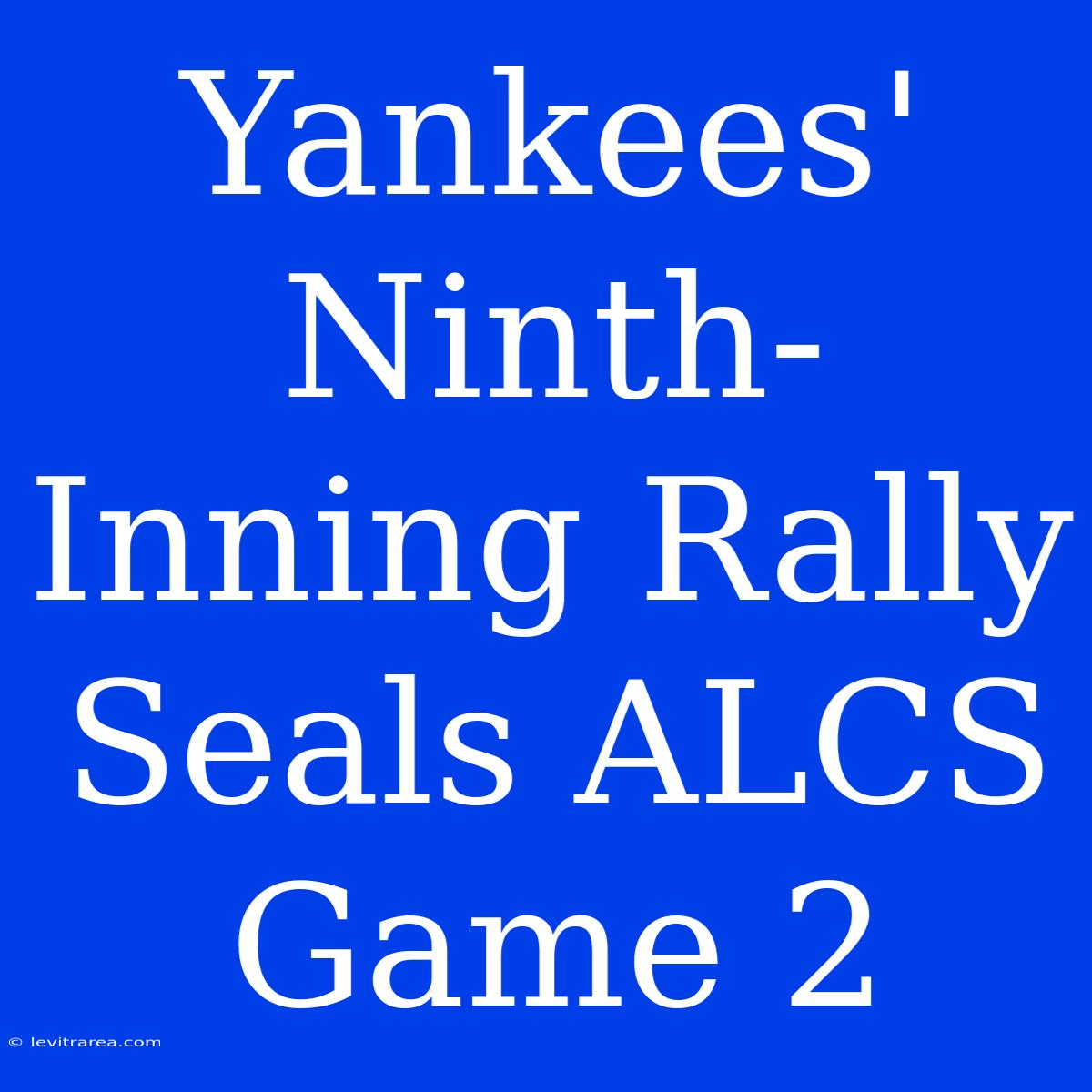 Yankees' Ninth-Inning Rally Seals ALCS Game 2