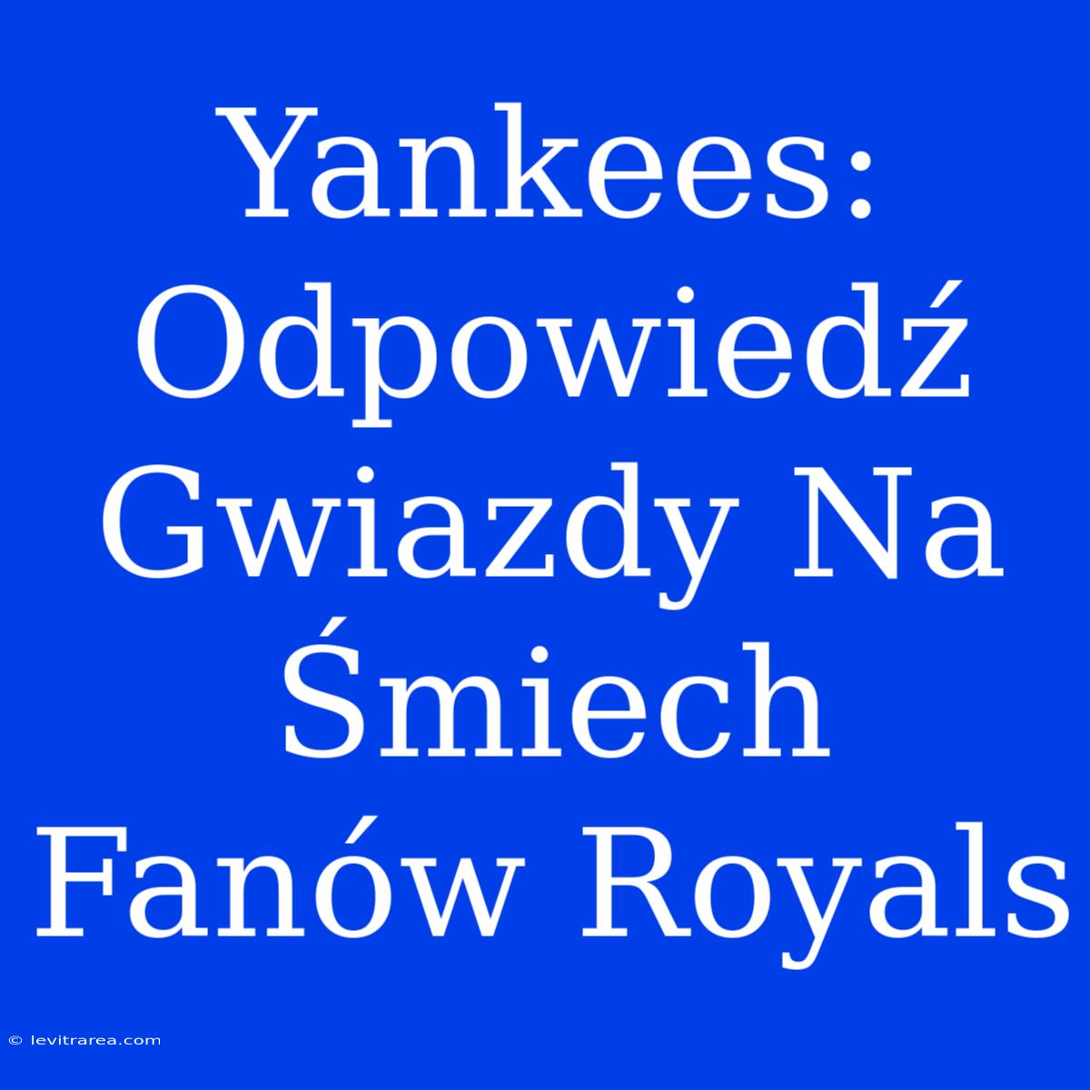 Yankees: Odpowiedź Gwiazdy Na Śmiech Fanów Royals