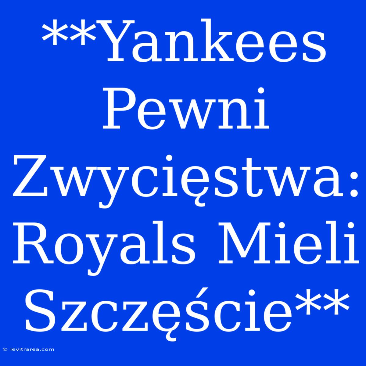 **Yankees Pewni Zwycięstwa: Royals Mieli Szczęście**