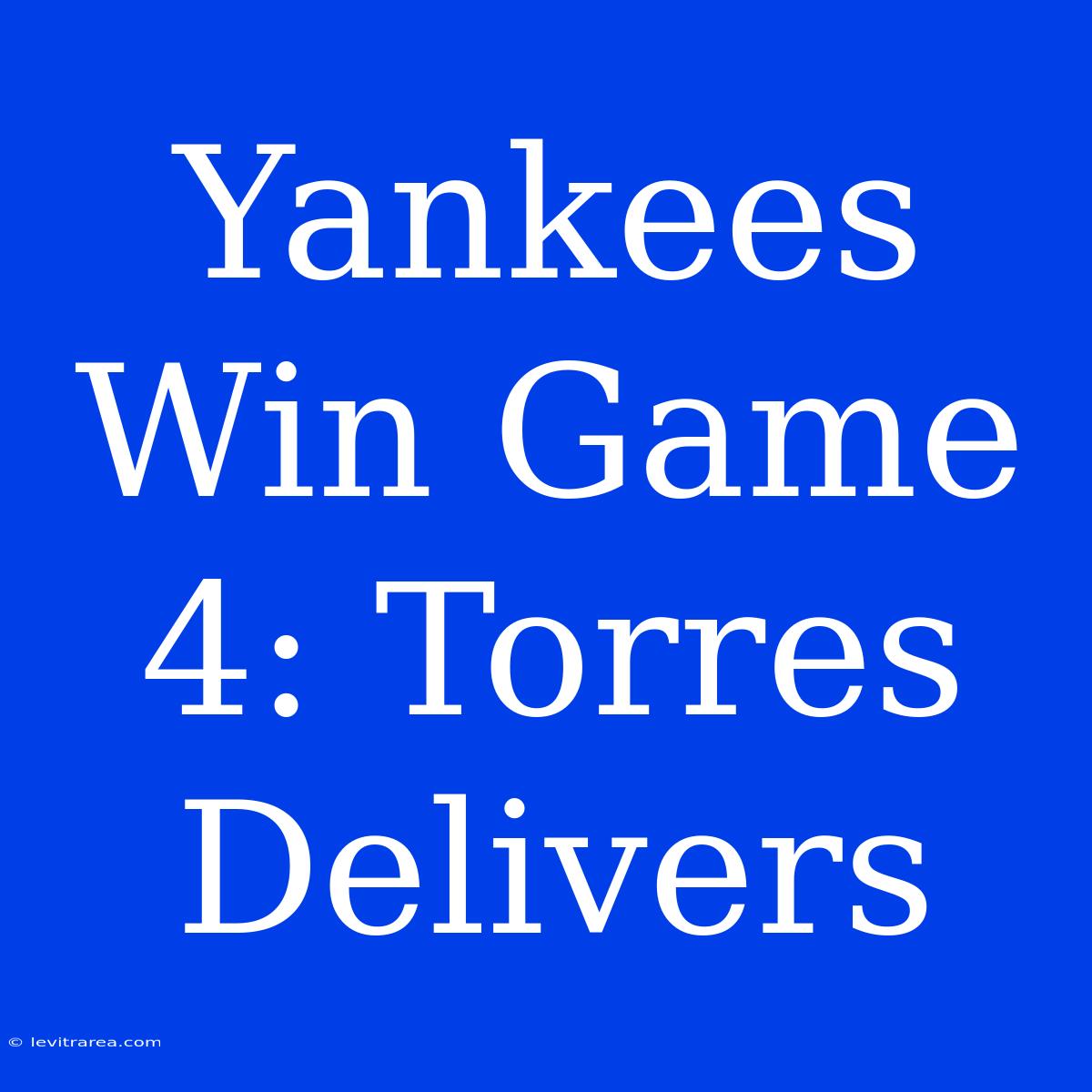 Yankees Win Game 4: Torres Delivers