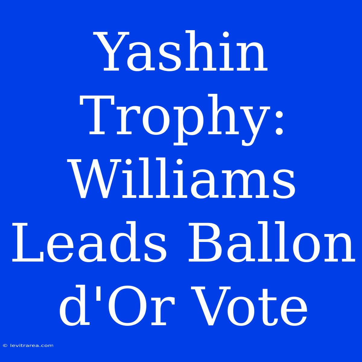 Yashin Trophy: Williams Leads Ballon D'Or Vote