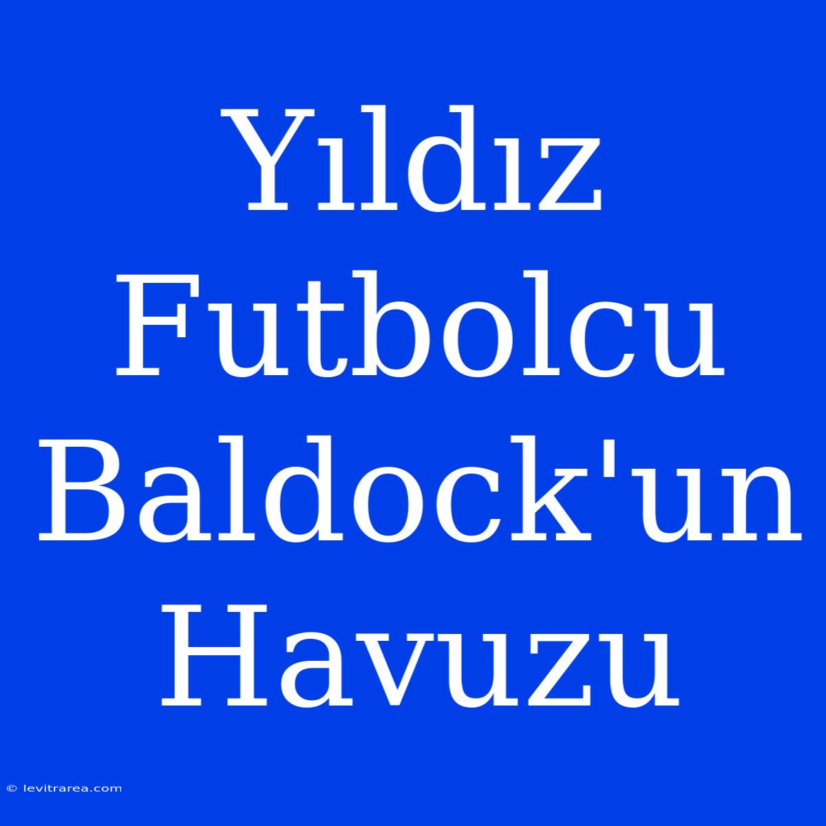 Yıldız Futbolcu Baldock'un Havuzu