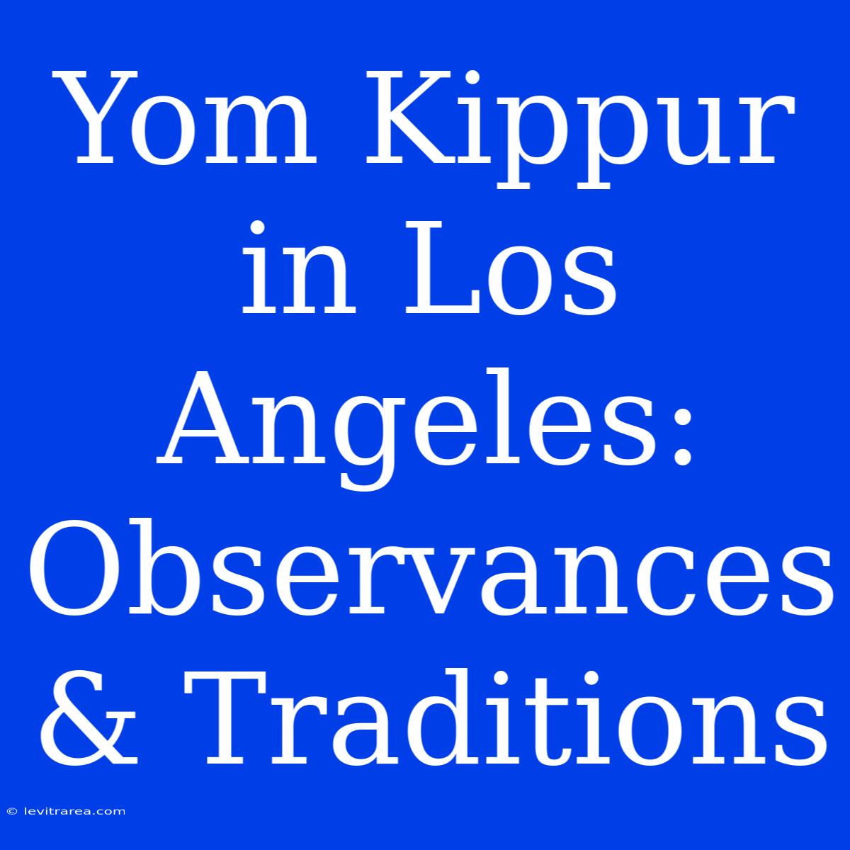 Yom Kippur In Los Angeles: Observances & Traditions