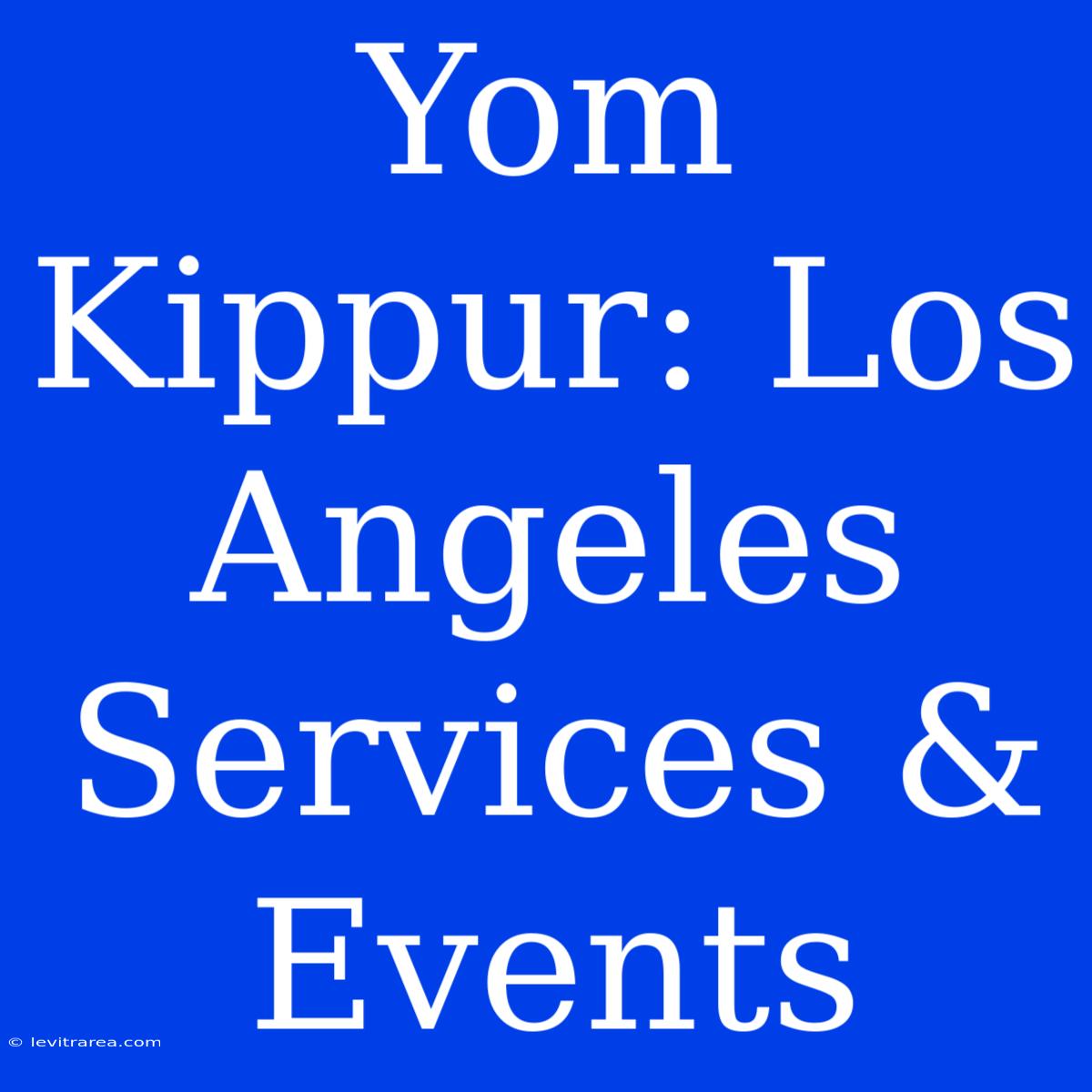 Yom Kippur: Los Angeles Services & Events