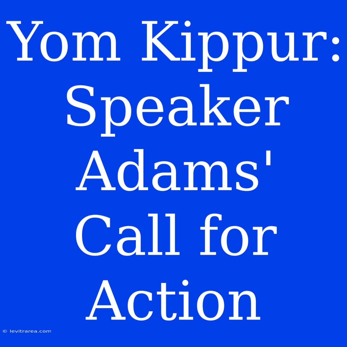 Yom Kippur:  Speaker Adams'  Call For Action