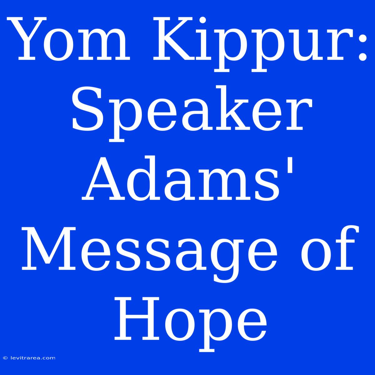 Yom Kippur:  Speaker Adams' Message Of Hope