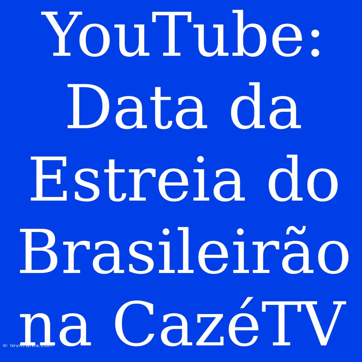 YouTube: Data Da Estreia Do Brasileirão Na CazéTV