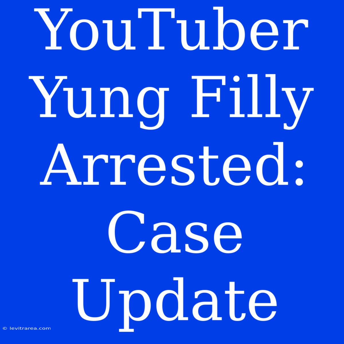 YouTuber Yung Filly Arrested: Case Update