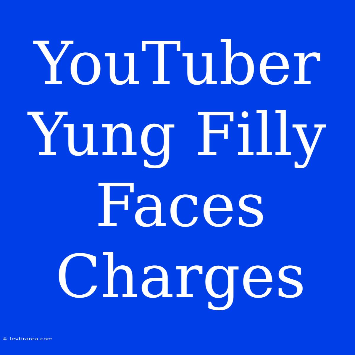 YouTuber Yung Filly Faces Charges