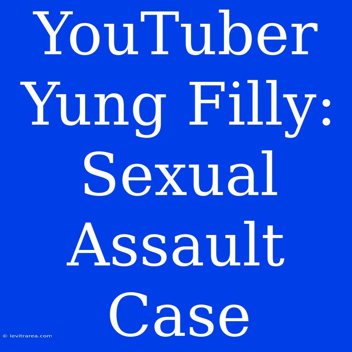 YouTuber Yung Filly: Sexual Assault Case