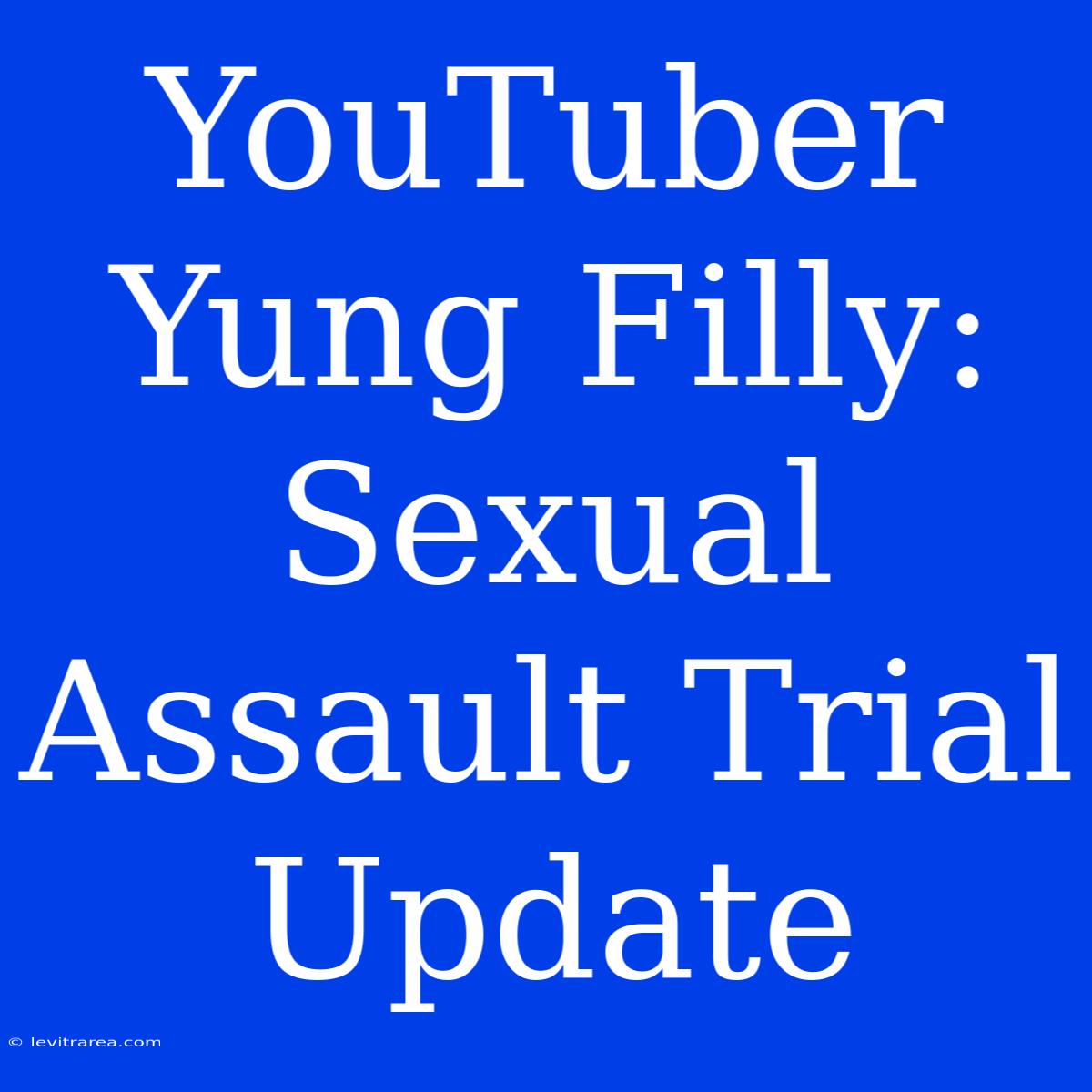 YouTuber Yung Filly: Sexual Assault Trial Update