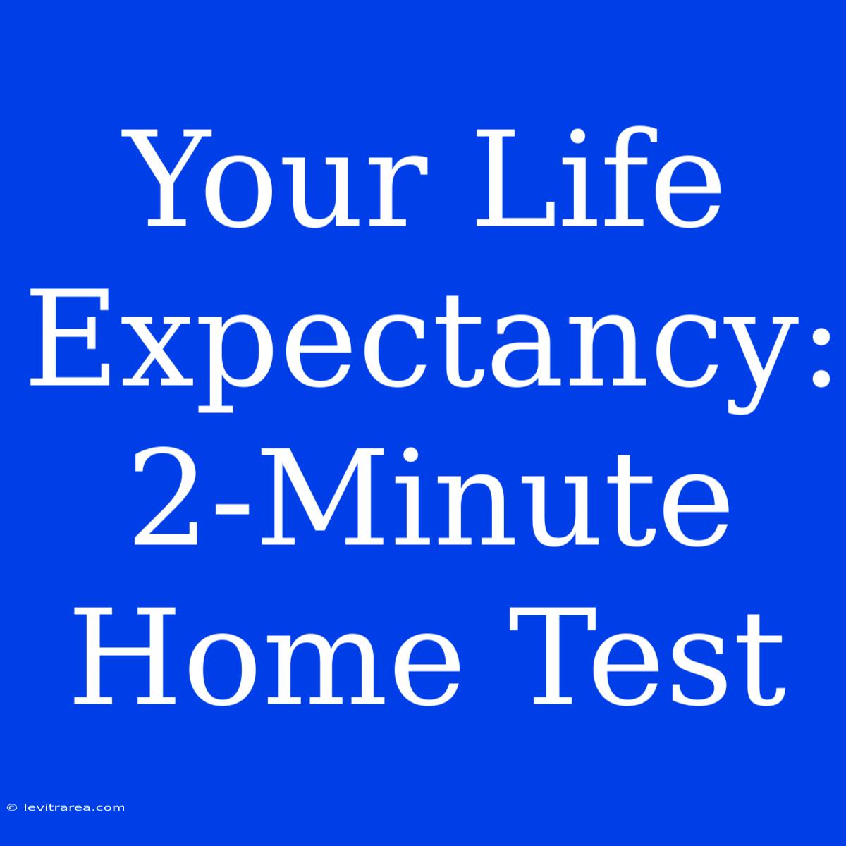 Your Life Expectancy: 2-Minute Home Test