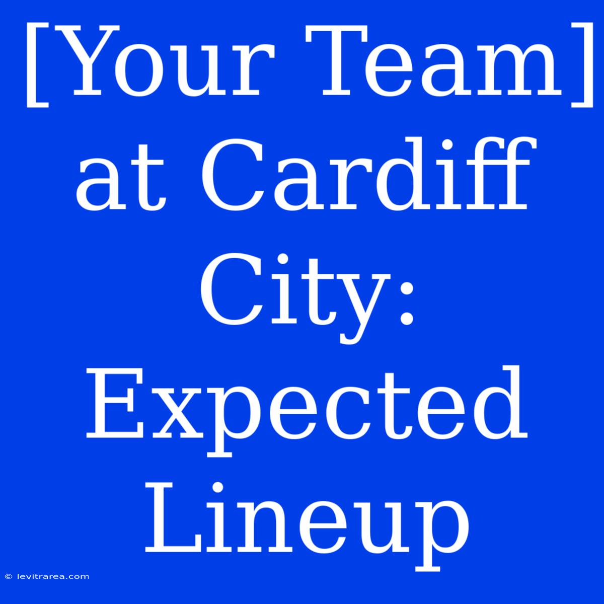 [Your Team] At Cardiff City:  Expected Lineup 