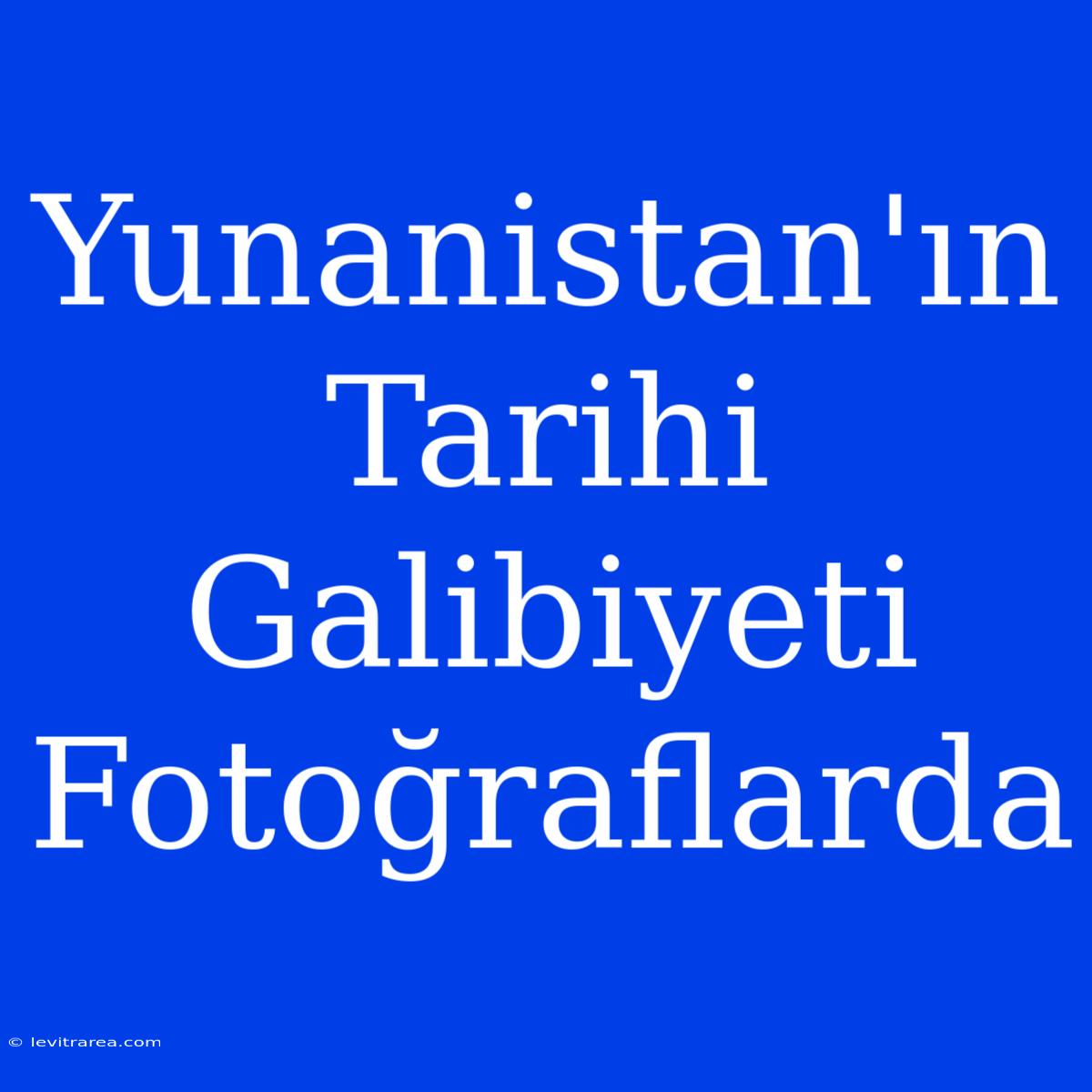 Yunanistan'ın Tarihi Galibiyeti Fotoğraflarda