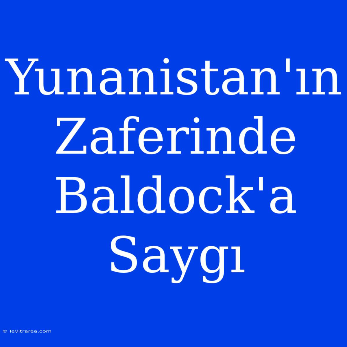 Yunanistan'ın Zaferinde Baldock'a Saygı