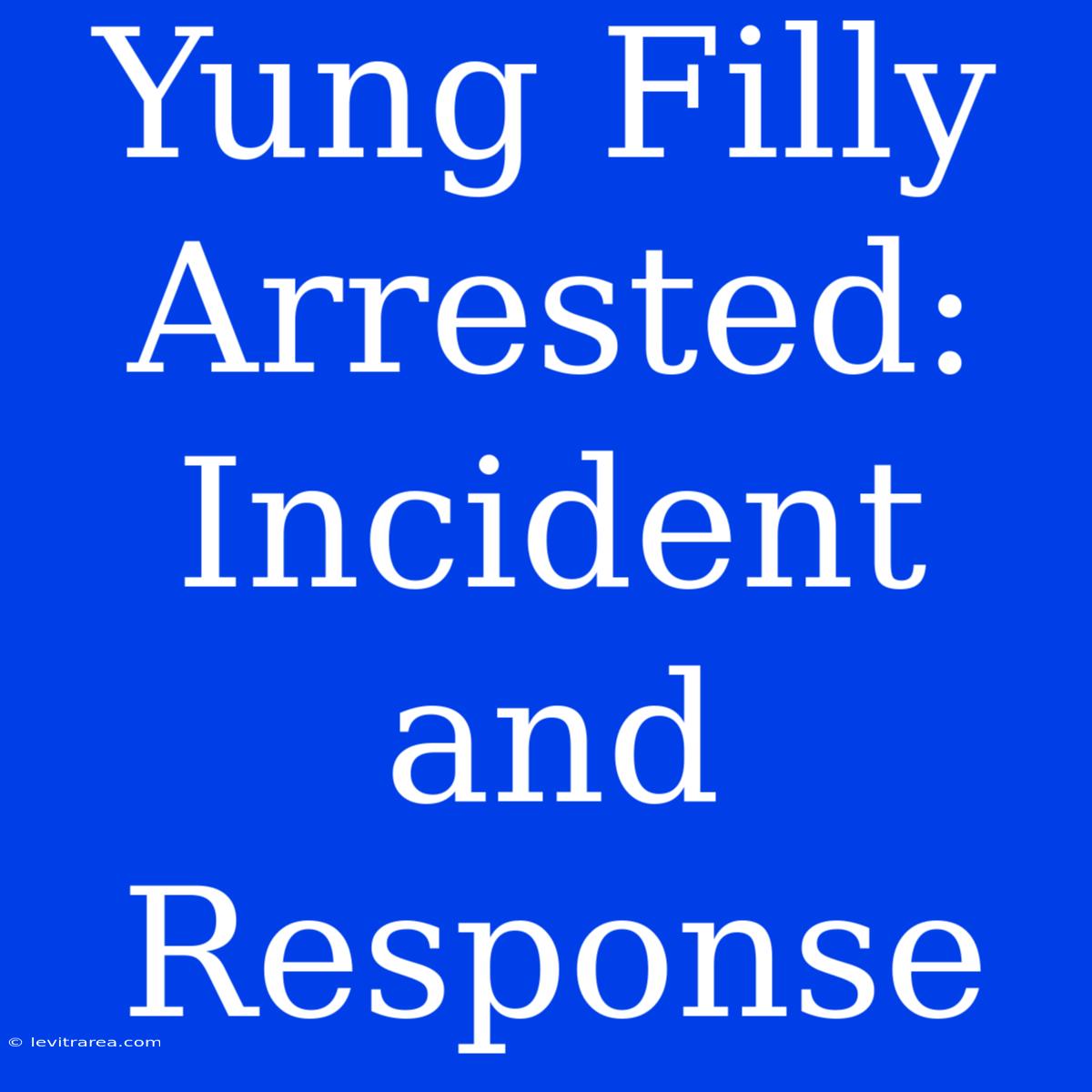 Yung Filly Arrested: Incident And Response